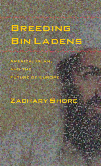 Zachary Shore — Breeding Bin Ladens: America, Islam, and the Future of Europe