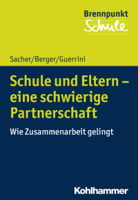 Werner Sacher & Fred Berger & Flavia Guerrini — Schule und Eltern – eine schwierige Partnerschaft