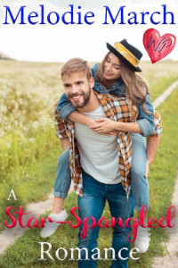 Melodie March [March, Melodie] — A Star-Spangled Romance: A Sweet Small-Town Summer Romance (Wintervale Promises #5)