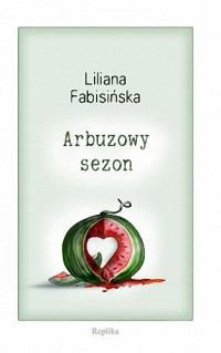 Liliana Fabisińska — Arbuzowy sezon