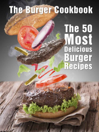 Julie Hatfield — The Burger Cookbook: The 50 Most Delicious Burger Recipes (Recipe Top 50's Book 65)