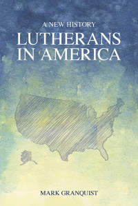 Granquist, Mark Alan; — Lutherans in America