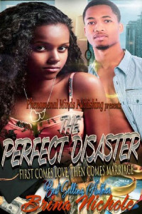 Brina Nichole — The Perfect Disaster: First Comes Love Then Comes Marriage (The Perfect Disaster series Book 1)