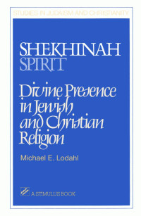 Michael E. Lodahl — Shekhinah/Spirit: Divine Presence in Jewish and Christian Religion