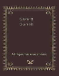 Gerald Durrell — Atrápame Ese Mono