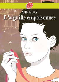 Jay Annie — Complots à Versailles - Tome 3: L'aiguille empoisonnée