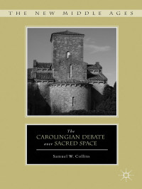 Samuel W. Collins — The Carolingian Debate Over Sacred Space