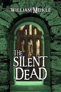 William Meikle — The Silent Dead: Three Scottish Sword and Sorcery Stories (The William Meikle Chapbook Collection 17)