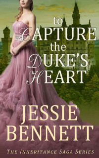 Bennett, Jessie [Bennett, Jessie] — Inheritance Saga 01 - To Capture The Duke’s Heart (2016)