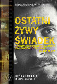 Hugh Aynesworth Stephen G. Michaud — Ostatni żywy świadek