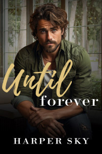 Harper Sky — Until Forever: A Small Town Enemies to Lovers Standalone Romance