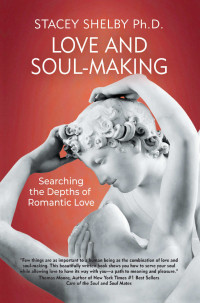 Stacey Shelby — Love and Soul-Making: Searching the Depths of Romantic Love