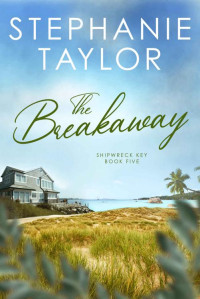 Stephanie Taylor — The Breakaway: Shipwreck Key Book Five