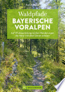 Rudolf Nützel — Waldpfade Bayerische Voralpen: Auf 29 abwechslungsreichen Wanderungen die Natur mit allen Sinnen erleben