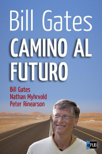 Bill Gates & Nathan Myhrvold & Peter Rinearson — Camino al futuro