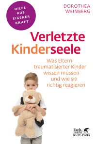 Dorothea Weinberg; — Verletzte Kinderseele (Fachratgeber Klett-Cotta)