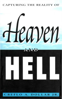 Creflo A. Dollar [Dollar, Creflo A.] — Capturing the Reality of Heaven and Hell