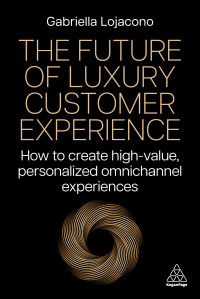 Gabriella Lojacono, Guido Tirone — The Future of Luxury Customer Experience: How to Create High-Value, Personalized Omnichannel Experiences