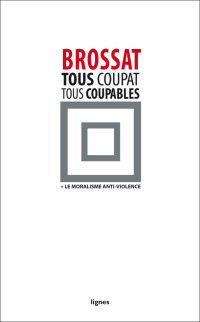 Alain Brossat — Tous Coupat, tous coupables