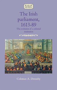 Coleman A. Dennehy; — The Irish Parliament, 161389