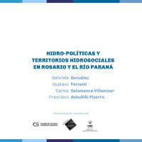 Gabriela González, Gustavo Fernetti, Carlos Salamanca Villamizar y Francisco Astudillo Pizarro — Hidropolíticas y territorios hidrosociales en Rosario y el río Paraná