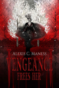 Alexis C Maness — Vengeance Frees Her