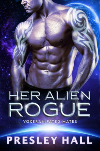 Presley Hall — Her Alien Rogue: A Sci-Fi Alien Romance (Voxeran Fated Mates Book 5)