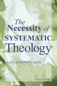 John Jefferson Davis; — The Necessity of Systematic Theology