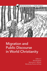 Afe Adogame;Raimundo Barreto;Wanderley Pereira da Rosa; — Migration and Public Discourse in World Christianity