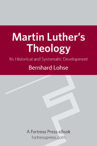 Lohse, Bernhard, Harrisville, Roy A. — Martin Luther's Theology