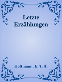 Hoffmann, E.T.A. — Letzte Erzählungen