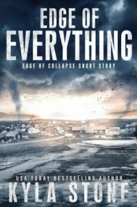 Kyla Stone — Edge of Collapse 7.5 - Edge of Everything (a short story)