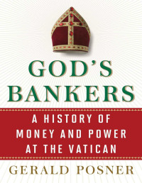 Gerald Posner [Posner, Gerald] — God's Bankers: A History of Money and Power at the Vatican