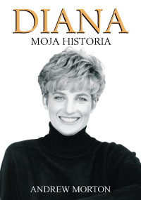 Andrew Morton — Diana – Moja Historia