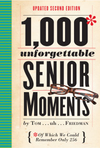Tom Friedman — 1,000 Unforgettable Senior Moments