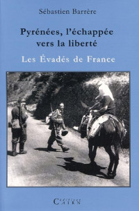 Sébastien Barrère — Pyrénées, l'échappée vers la liberté - Les évadés de France