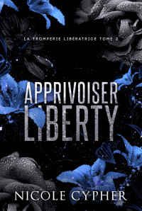 Nicole Cypher — Apprivoiser Liberty (French Edition)