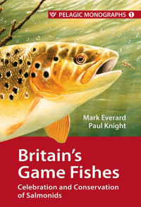 Mark Everard;Paul Knight; — Britain's Game Fishes