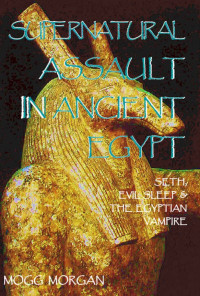 Morgan, Mogg — Supernatural Assault In Ancient Egypt: Seth, Evil Sleep & the Egyptian Vampire