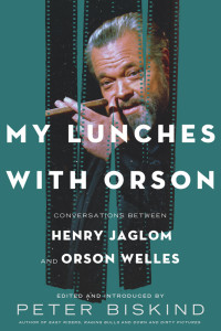 Peter Biskind — My Lunches with Orson