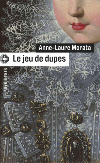 Anne-Laure Morata — Le jeu de dupes