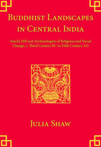 Shaw, Julia; — Buddhist Landscapes in Central India