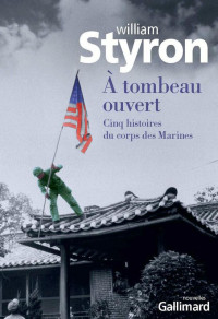 Styron, William — À tombeau ouvert - Cinq histoires du corps des Marines