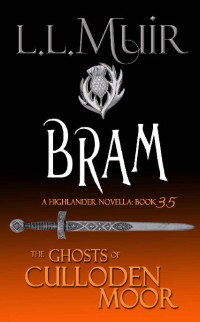 L.L. Muir — Bram: A Highlander Romance (The Ghosts of Culloden Moor Book 35)