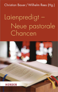 Christian Bauer und Wilhelm Rees (Hg.) — Laienpredigt – Neue pastorale Chancen