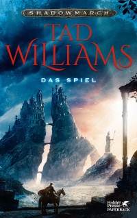 Tad Williams; — Shadowmarch 2 / Das Spiel