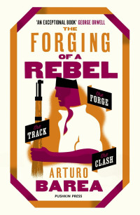 Arturo Barea [Arturo Barea] — The Forging of a Rebel