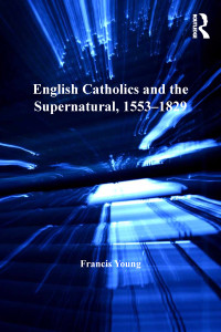 Francis Young; — English Catholics and the Supernatural, 15531829