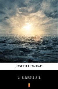 Joseph Conrad — U kresu sil