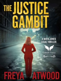 Atwood, Freya — Maya Jones Legal Thriller 02-The Justice Gambit